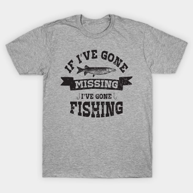 If I've gone missing I've gone fishing T-Shirt by TheBlackCatprints